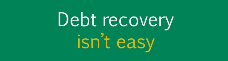 Debt recovery reality 1 - Debt recovery isn't easy