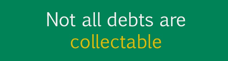 Debt recovery reality 4 - Not all debts are collectable